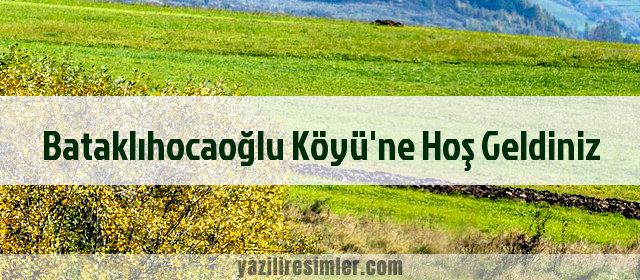 Bataklıhocaoğlu Köyü'ne Hoş Geldiniz