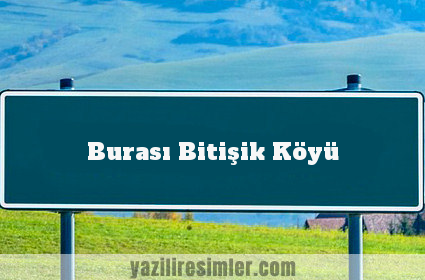 Burası Bitişik Köyü