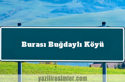 Burası Buğdaylı Köyü