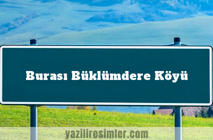 Burası Büklümdere Köyü