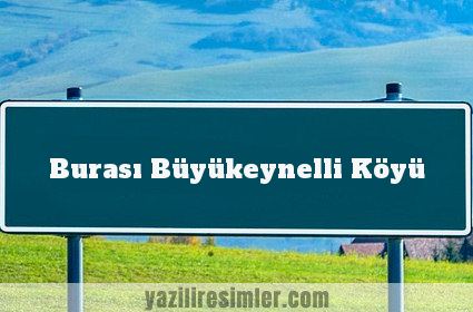 Burası Büyükeynelli Köyü