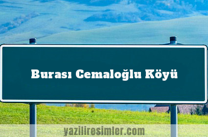 Burası Cemaloğlu Köyü