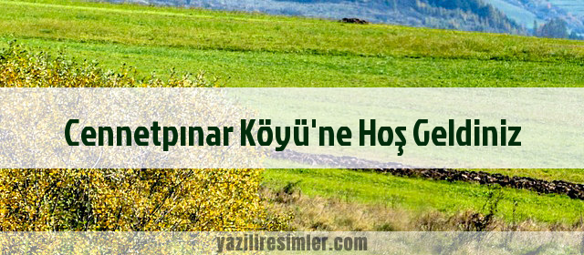 Cennetpınar Köyü'ne Hoş Geldiniz