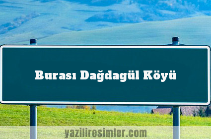 Burası Dağdagül Köyü