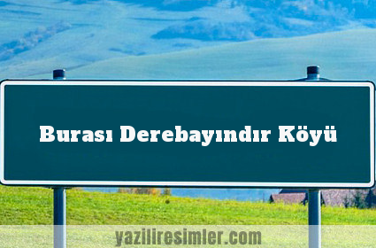 Burası Derebayındır Köyü