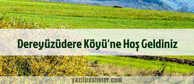 Dereyüzüdere Köyü'ne Hoş Geldiniz