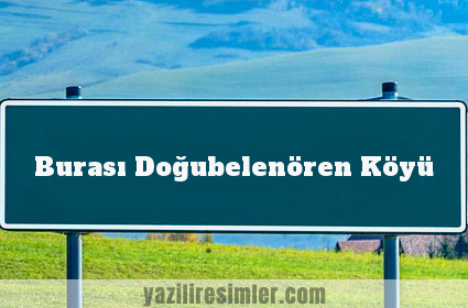 Burası Doğubelenören Köyü