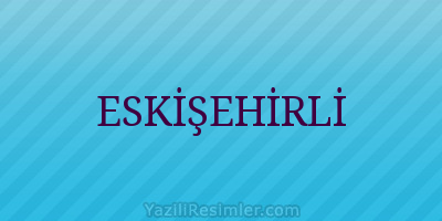 ESKİŞEHİRLİ