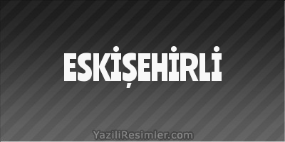 ESKİŞEHİRLİ