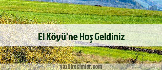 El Köyü'ne Hoş Geldiniz