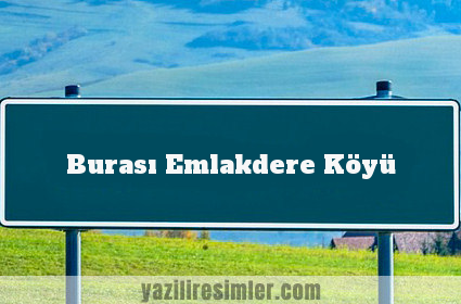 Burası Emlakdere Köyü