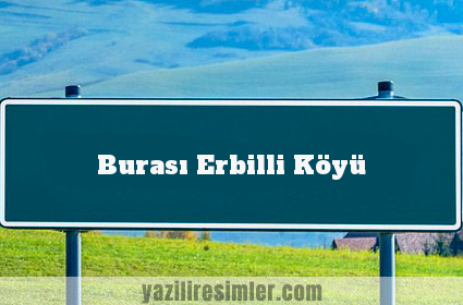 Burası Erbilli Köyü