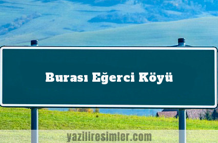 Burası Eğerci Köyü