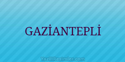 GAZİANTEPLİ