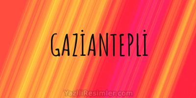 GAZİANTEPLİ