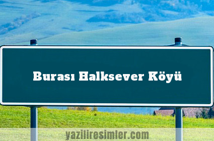 Burası Halksever Köyü