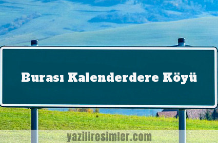 Burası Kalenderdere Köyü