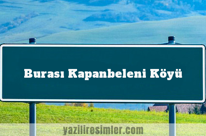 Burası Kapanbeleni Köyü