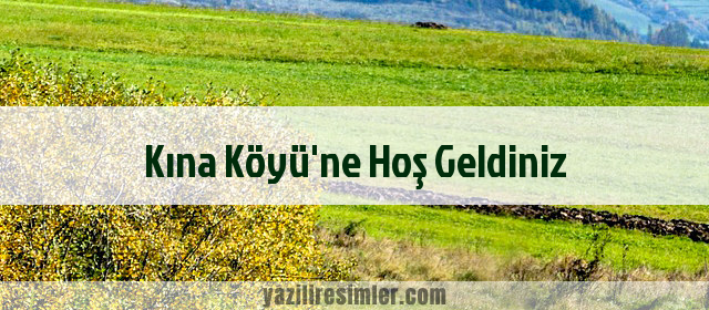 Kına Köyü'ne Hoş Geldiniz