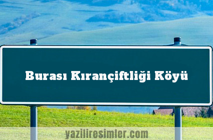 Burası Kırançiftliği Köyü