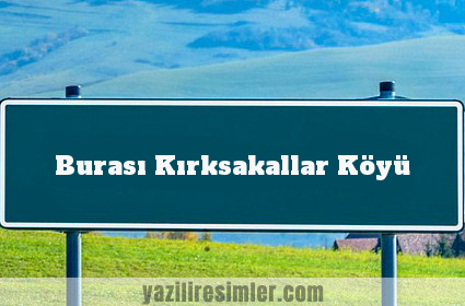 Burası Kırksakallar Köyü