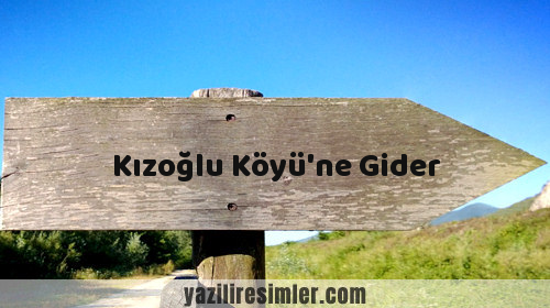 Kızoğlu Köyü'ne Gider