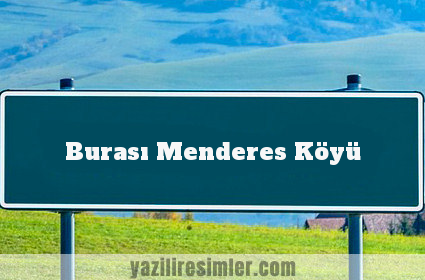 Burası Menderes Köyü