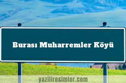 Burası Muharremler Köyü