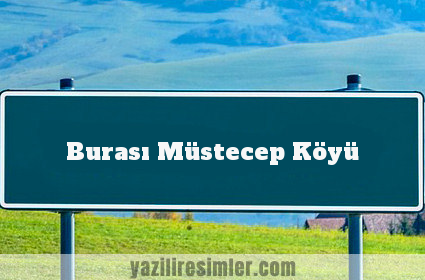 Burası Müstecep Köyü