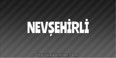 NEVŞEHİRLİ