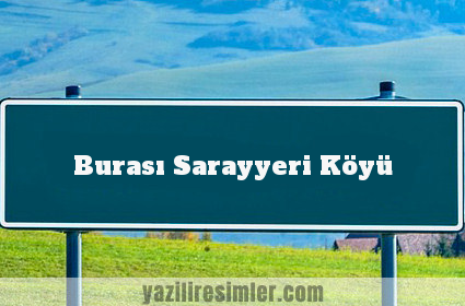Burası Sarayyeri Köyü