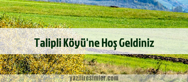 Talipli Köyü'ne Hoş Geldiniz