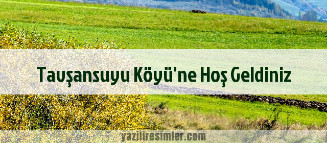 Tavşansuyu Köyü'ne Hoş Geldiniz