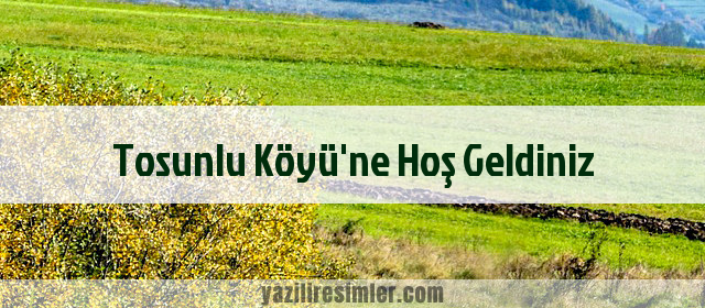 Tosunlu Köyü'ne Hoş Geldiniz
