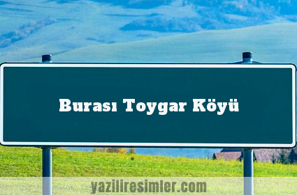Burası Toygar Köyü