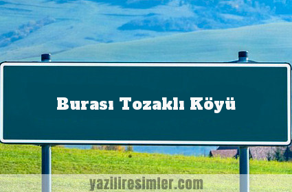 Burası Tozaklı Köyü