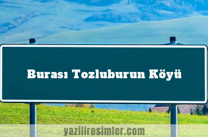 Burası Tozluburun Köyü