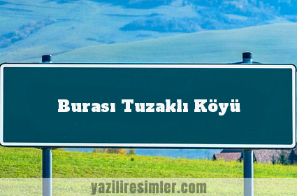 Burası Tuzaklı Köyü