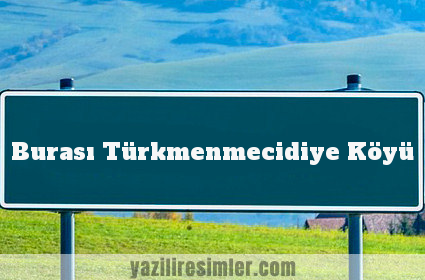 Burası Türkmenmecidiye Köyü