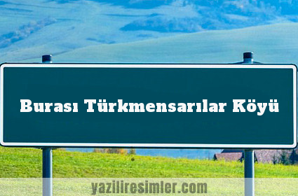 Burası Türkmensarılar Köyü