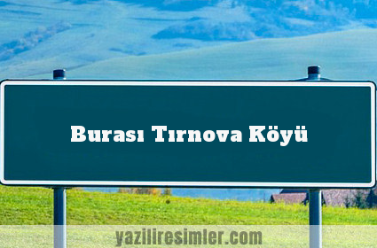 Burası Tırnova Köyü