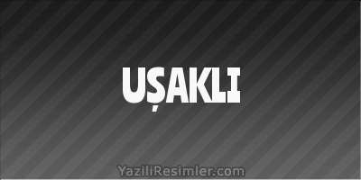 UŞAKLI