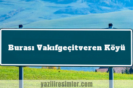 Burası Vakıfgeçitveren Köyü