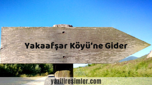 Yakaafşar Köyü'ne Gider