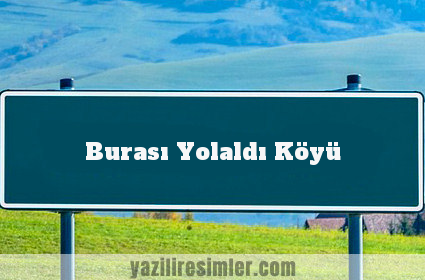 Burası Yolaldı Köyü