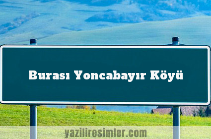 Burası Yoncabayır Köyü