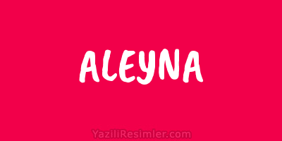 ALEYNA