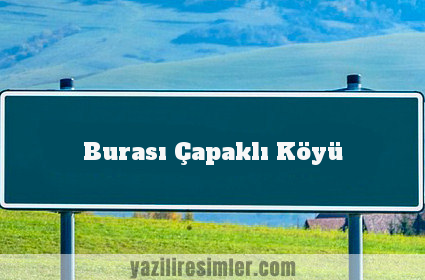 Burası Çapaklı Köyü