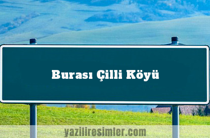 Burası Çilli Köyü