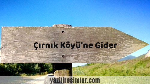 Çırnık Köyü'ne Gider